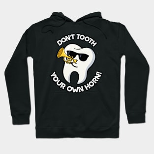 Don't Tooth Your Own Horn Funny Dental Puns Hoodie